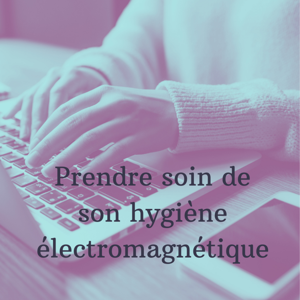 prendre soin de son hygiène électromagnétique